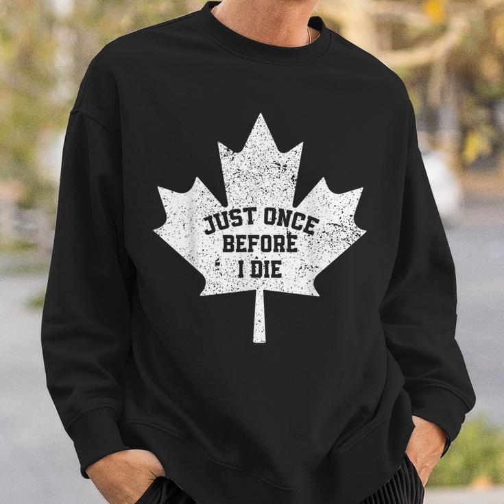 Canada Maple Leaf Vintage Just Once Before I Die Toronto Sweatshirt Gifts for Him