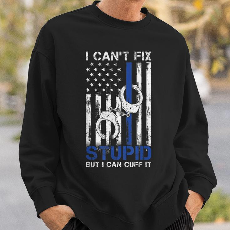 I Cant Fix Stupid But I Can Cuff It Police Sweatshirt Gifts for Him
