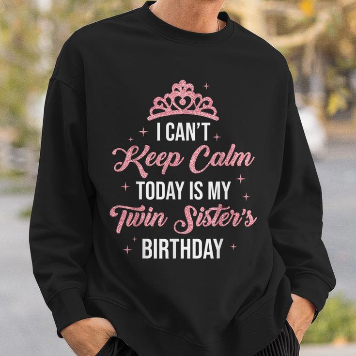 I Cant Keep Calm Today Is My Twin Sister's Birthday Women Sweatshirt Gifts for Him