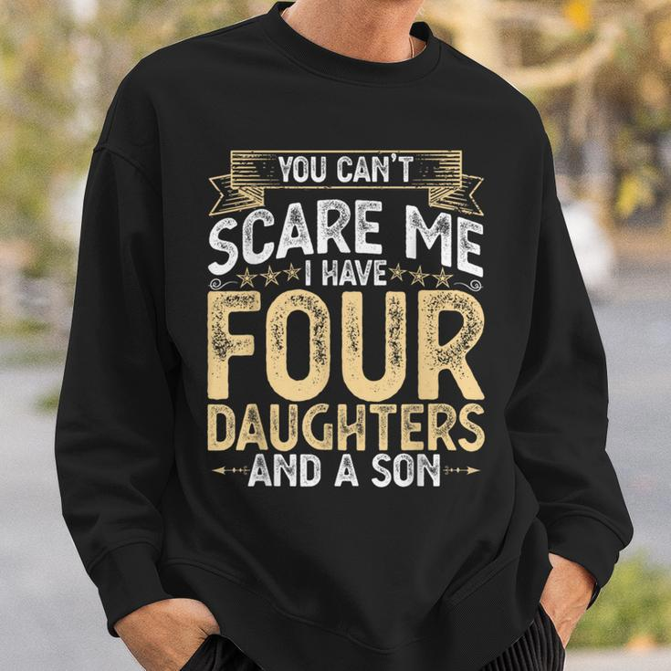 You Cant Scare Me I Have 4 Daughters And A Son Fathers Day Sweatshirt Gifts for Him