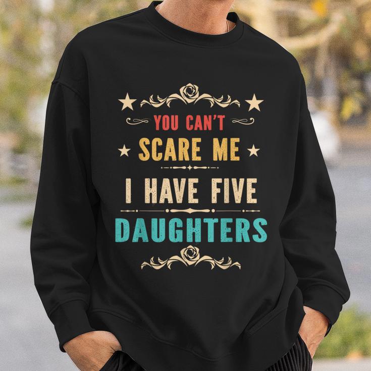 You Can't Scare Me I Have Five Daughters Dad Vintage Sweatshirt Gifts for Him