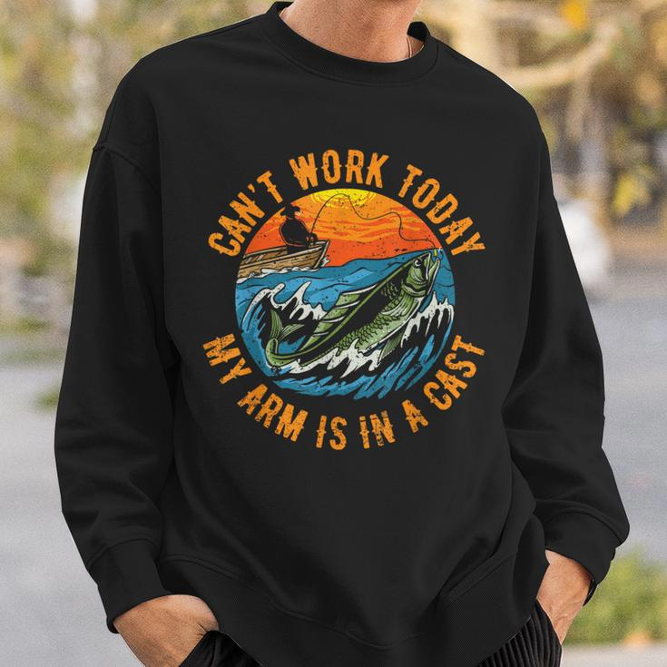 Can't Work Today My Arm Is In A Cast Fishing Sweatshirt Gifts for Him