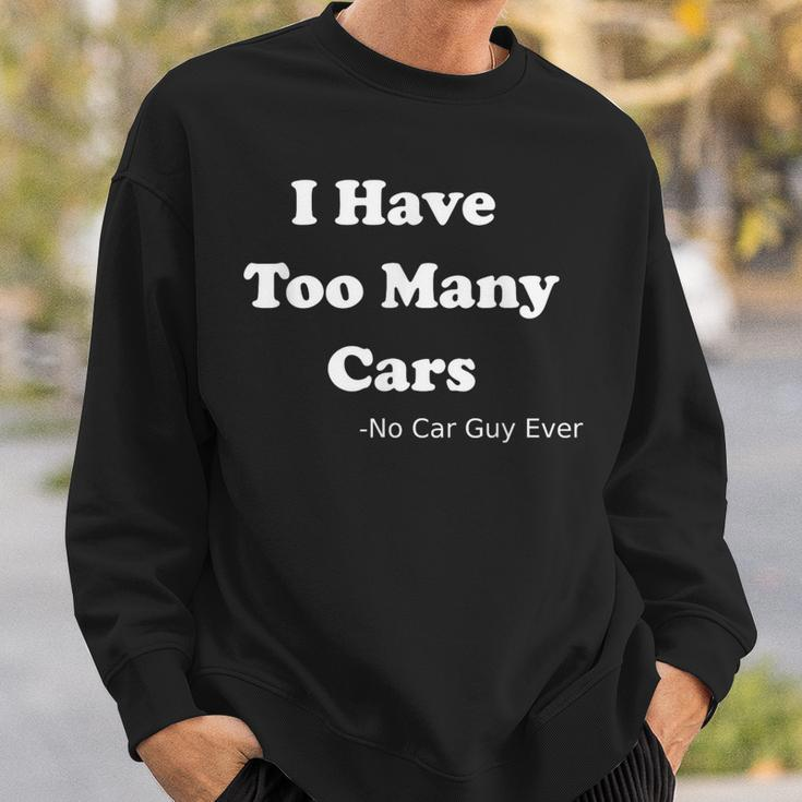 I Have Too Many Cars Said No Car Guy Ever Sweatshirt Gifts for Him