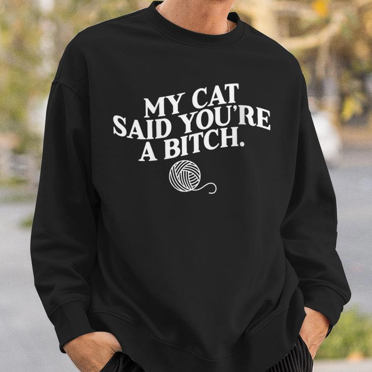 My Cat Said You're A Bitch Cat Sweatshirt Gifts for Him