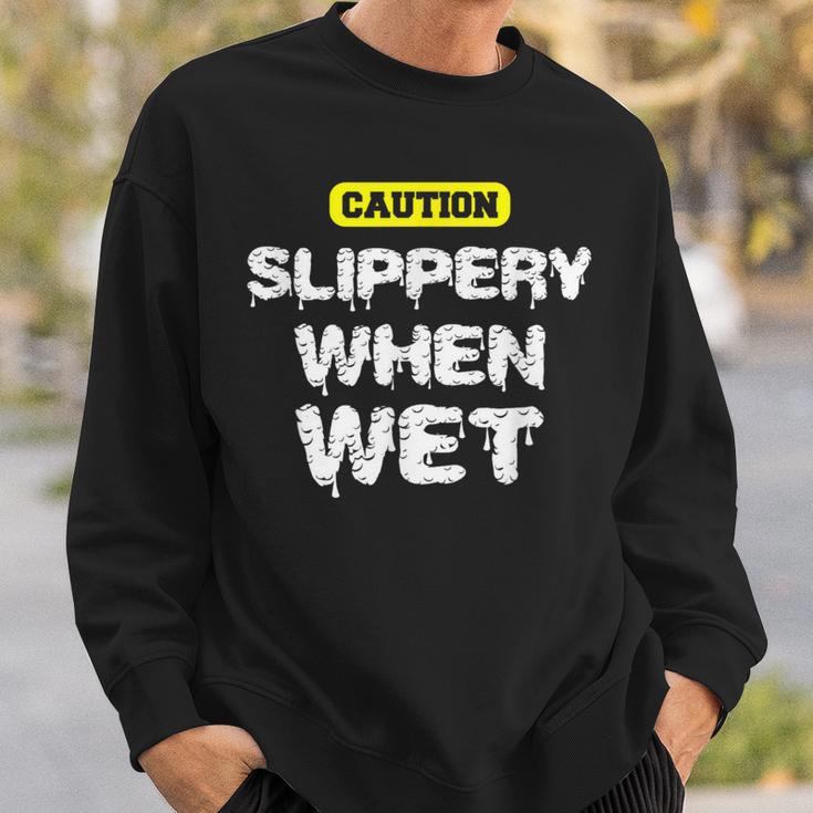 Caution Slippery When Wet Naughty Innuendo Sweatshirt Gifts for Him