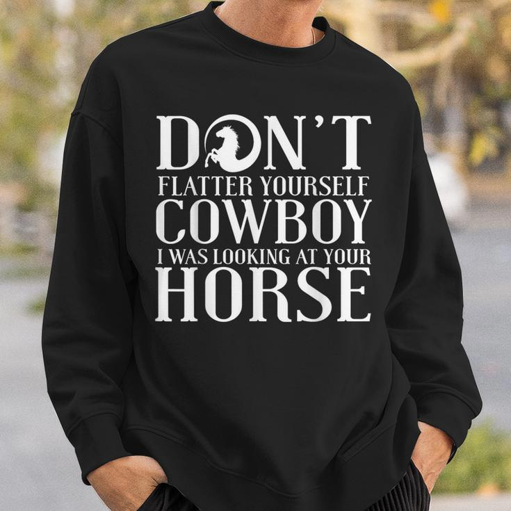 Cowgirl Don't Flatter Yourself Cowboy I Was Sweatshirt Gifts for Him