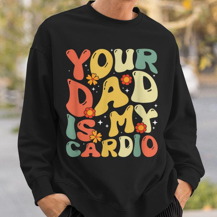 Your Dad Is My Cardio Women Sweatshirt Gifts for Him