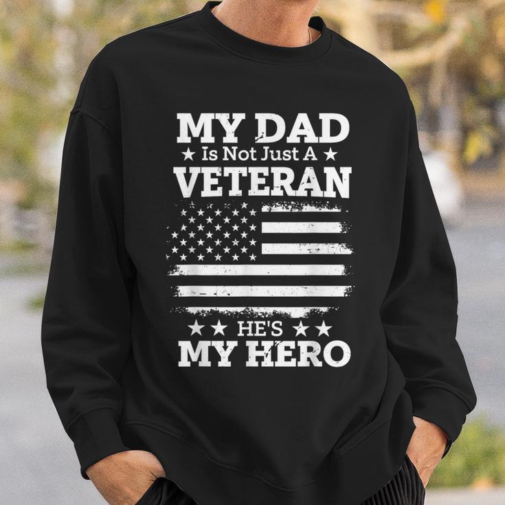 My Dad Is Not Just A Veteran He's My Hero Daddy Veterans Day Sweatshirt Gifts for Him