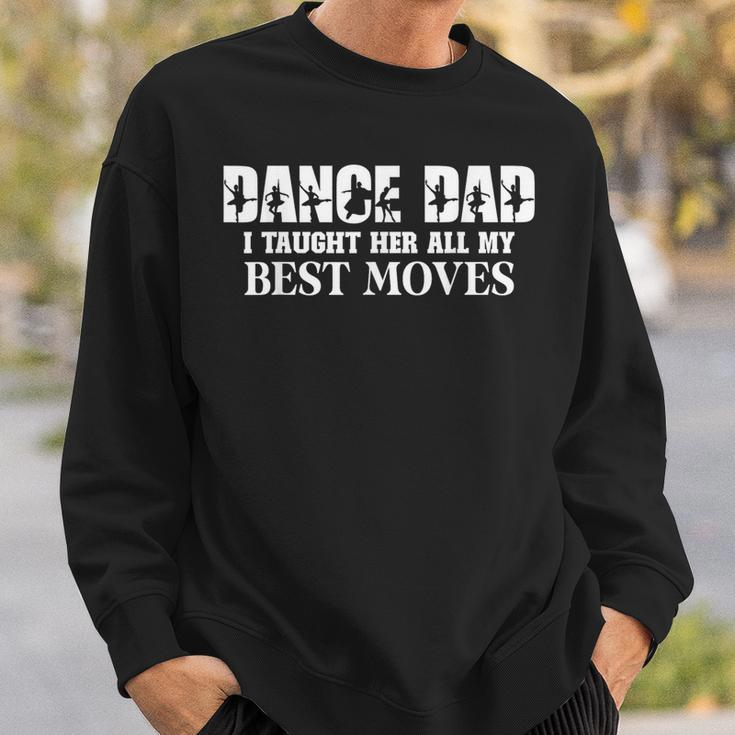 Dance Dad I Taught Her All My Best Moves Dance Dad Sweatshirt Gifts for Him