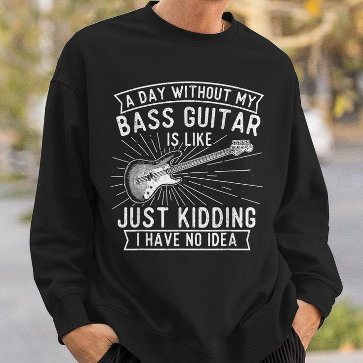 A Day Without Bass Guitar Bass Player Musician Bassist Sweatshirt Gifts for Him