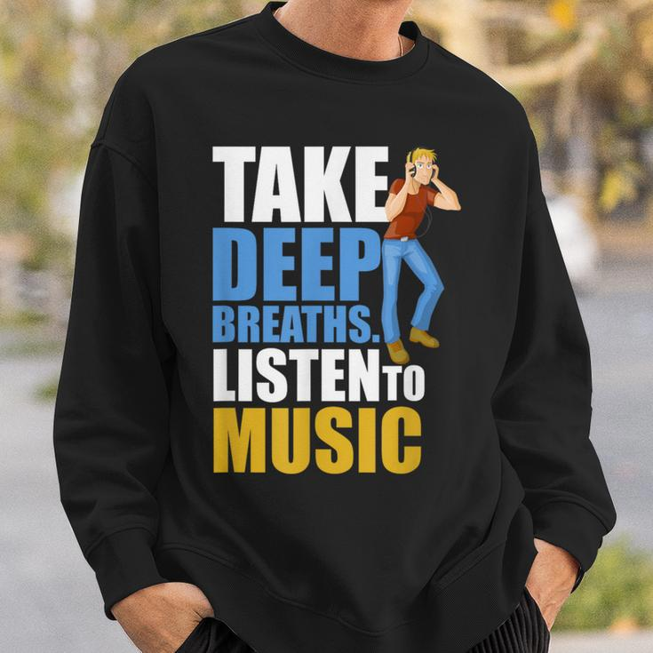 Take Deep Breaths Music Lovers Quote Listen To Music Sweatshirt Gifts for Him