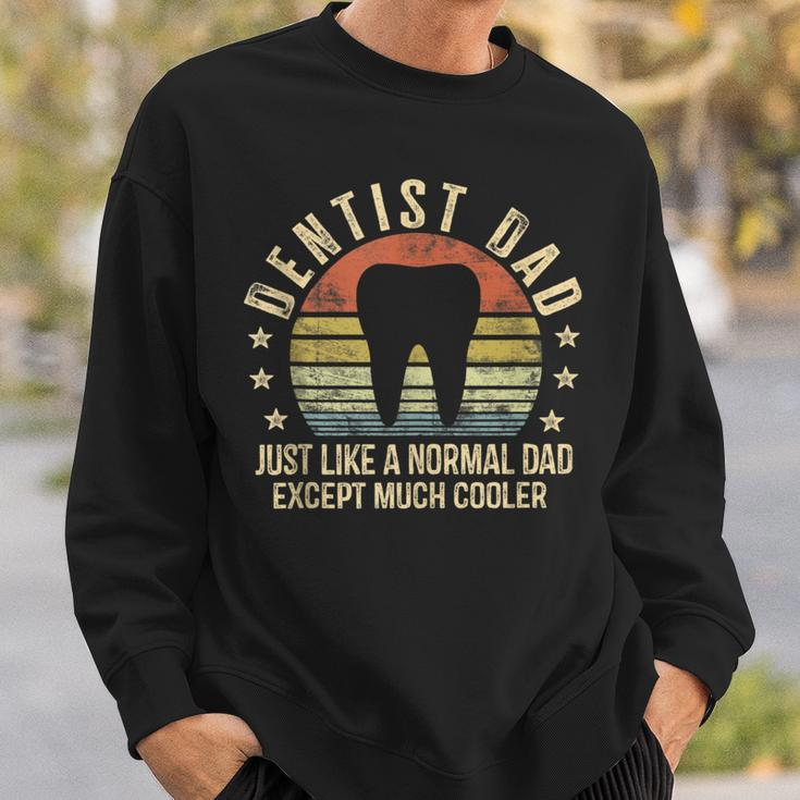 Dentist Dad Just Like A Normal Dad Except Much Cooler Sweatshirt Gifts for Him