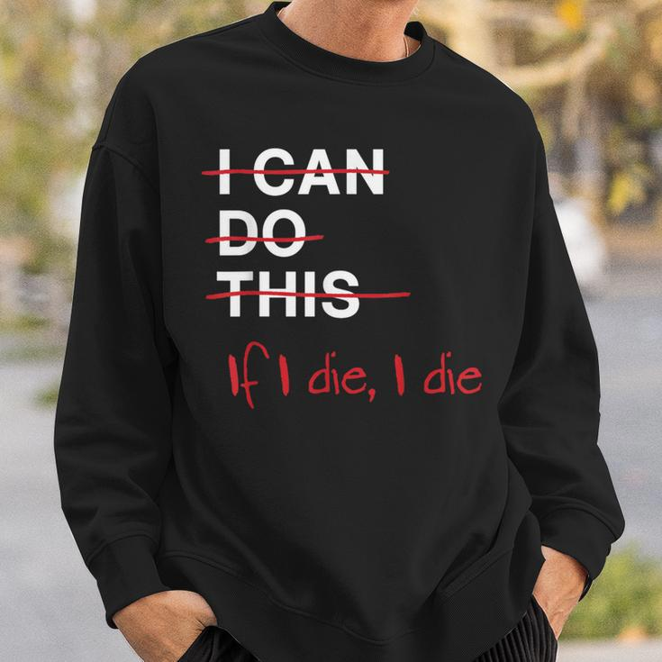 I Can Do This If I Die I Die Fitness Workout Gym Lover Sweatshirt Gifts for Him