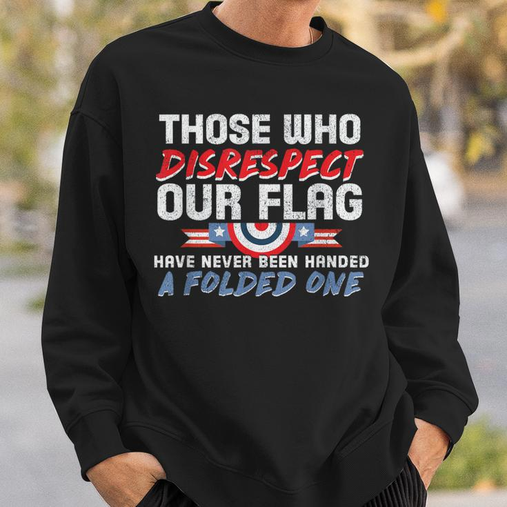 Those Who Disrespect Our Flag Never Handed Folded One Sweatshirt Gifts for Him