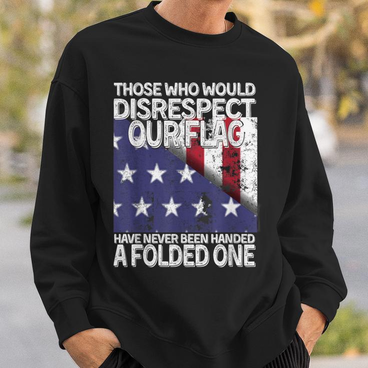 Those Who Would Disrespect Our Flag Have Never Been Handed Sweatshirt Gifts for Him
