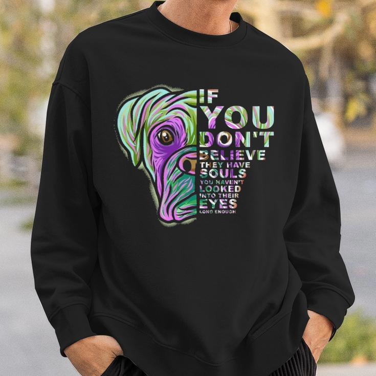 If You Don't Believe They Have Souls Boxer Dog Art Portrai Sweatshirt Gifts for Him
