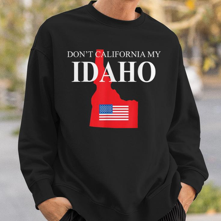 Don't California My Idaho Anti Liberal Trump Sweatshirt Gifts for Him
