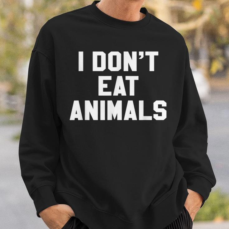 I Don't Eat Animals Novelty Vegan VegetarianSweatshirt Gifts for Him