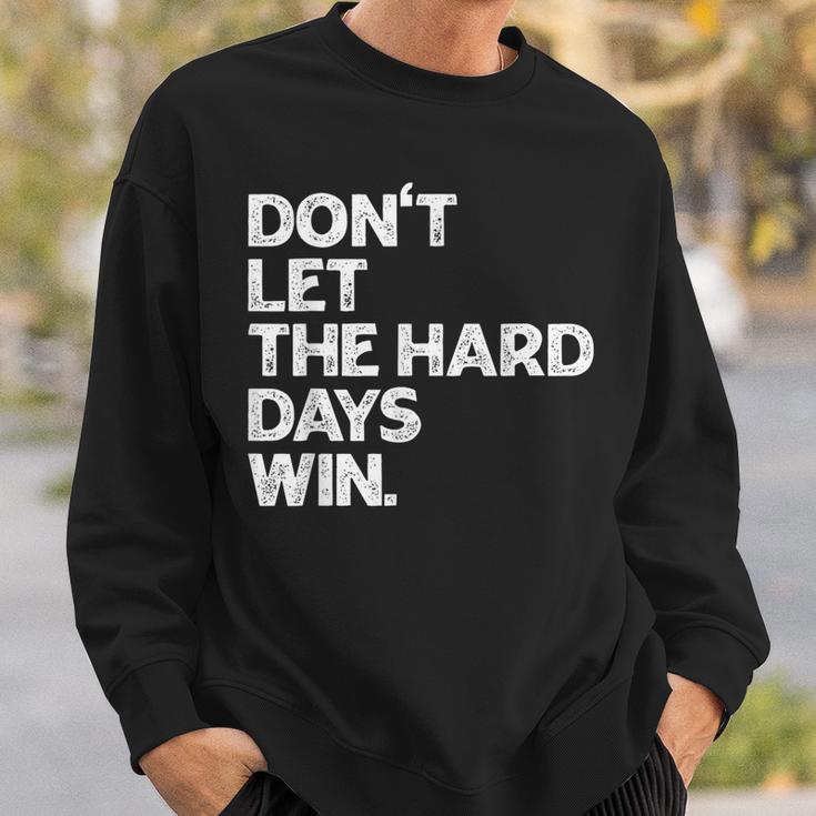 Don't Let The Hard Days Win Inspirational Vintage Sweatshirt Gifts for Him