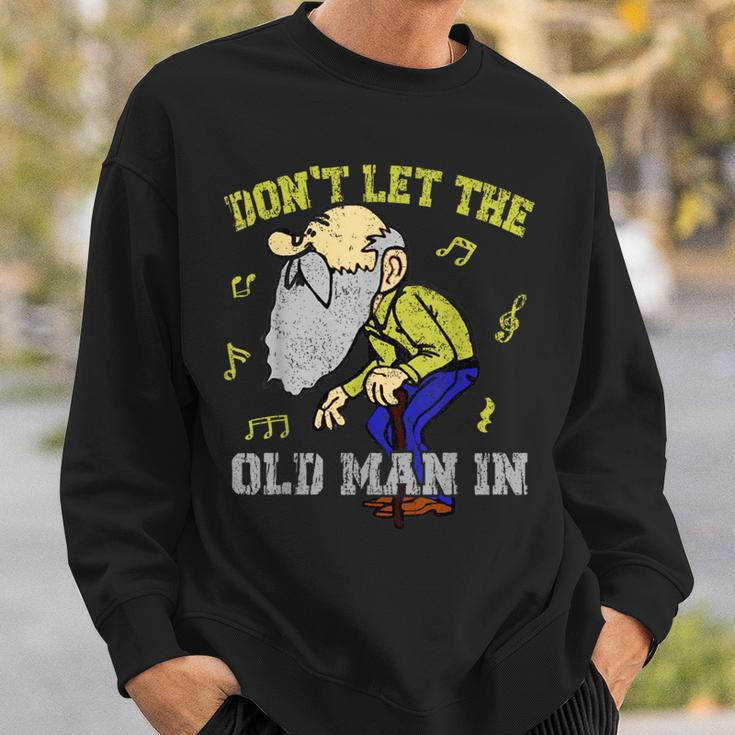 Don't Let The Old Man In Old Man Father's Day Sweatshirt Gifts for Him