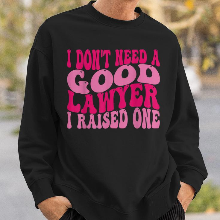 I Don't Need A Good Lawyer I Raised One Law School Lawyer Sweatshirt Gifts for Him