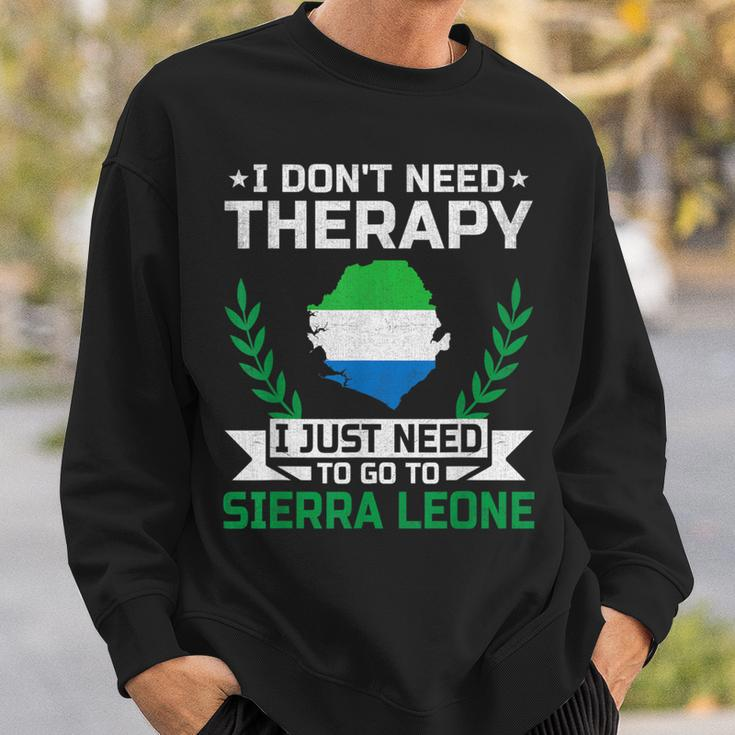 I Don't Need Therapy I Just Need To Go To Sierra Leone Sweatshirt Gifts for Him
