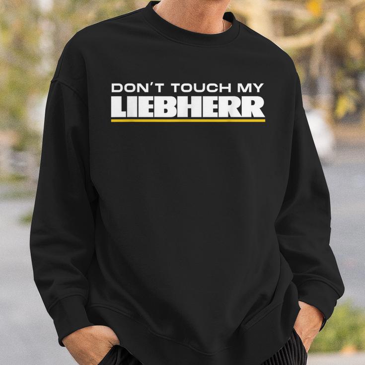 Dont Touch My Liebherr Machinist Driver Fan Digger Black Sweatshirt Geschenke für Ihn