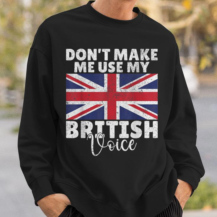 Dont Make Me Use My British Voice British Sweatshirt Gifts for Him
