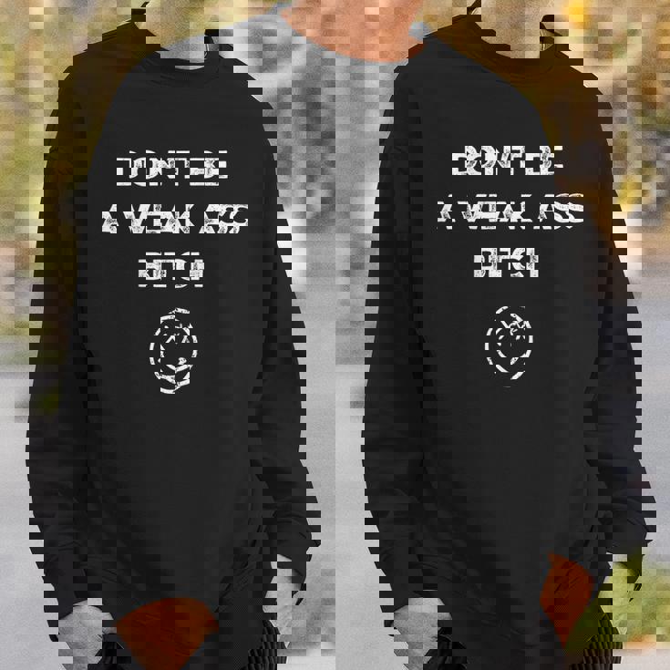Don’T Be A Weak Ass Bitch Face Icon Meme On Back Sweatshirt Gifts for Him