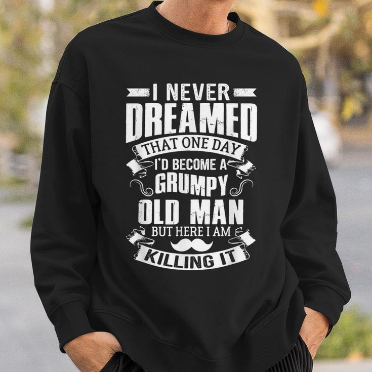 Never Dreamed I'd Be A Grumpy Old Man Father's Day Sweatshirt Gifts for Him