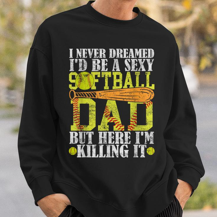Never Dreamed I'd Be A Sexy Softball Dad For Father Sweatshirt Gifts for Him