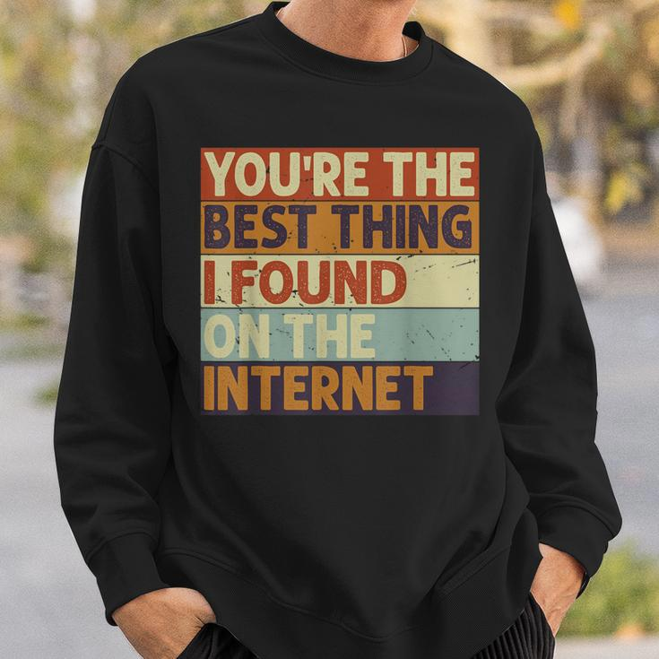 Du Bist Das Beste Was Ich Je Im Internet Gefunden Hab Sweatshirt Geschenke für Ihn