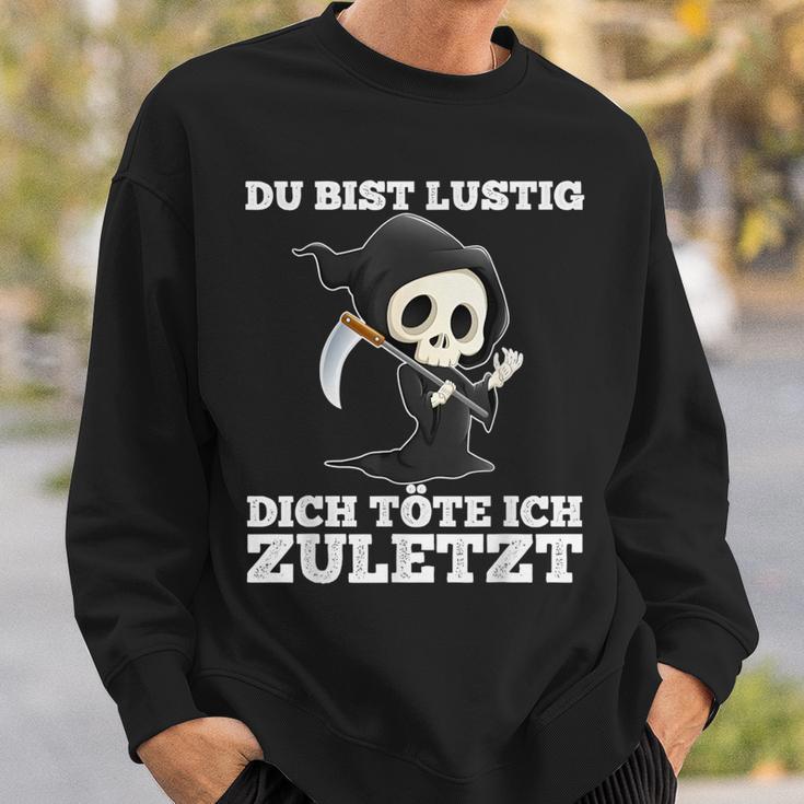 Du Bist Lustig Dich Töte Ich Zuletzt Sarcasm Sweatshirt Geschenke für Ihn