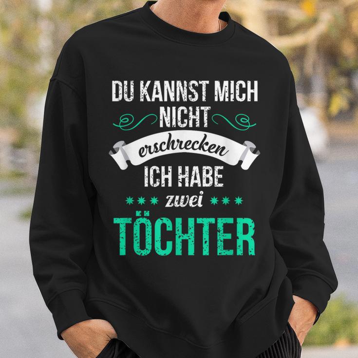 Du Kannst Mich Nicht Erschreckcken Ich Habe Zwei Töchter Idea Y Sweatshirt Geschenke für Ihn