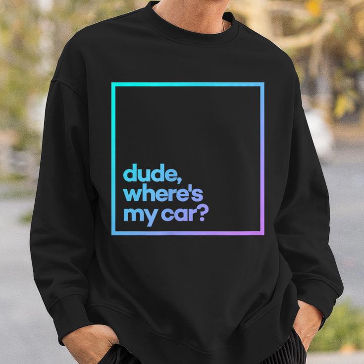 Dude Where's My Car Minimal Color Typography Sweatshirt Gifts for Him