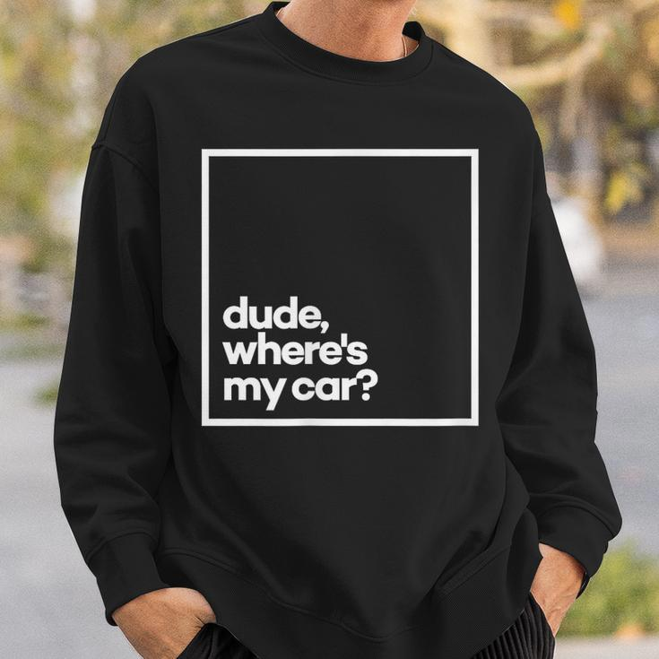 Dude Where's My Car Minimal White Typography Sweatshirt Gifts for Him