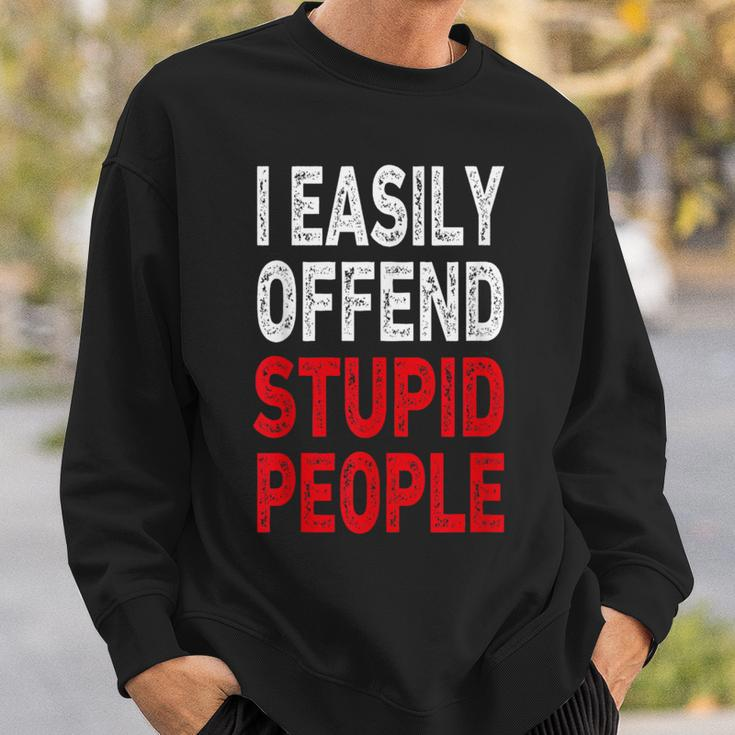 I Easily Offended Stupid People Sweatshirt Gifts for Him