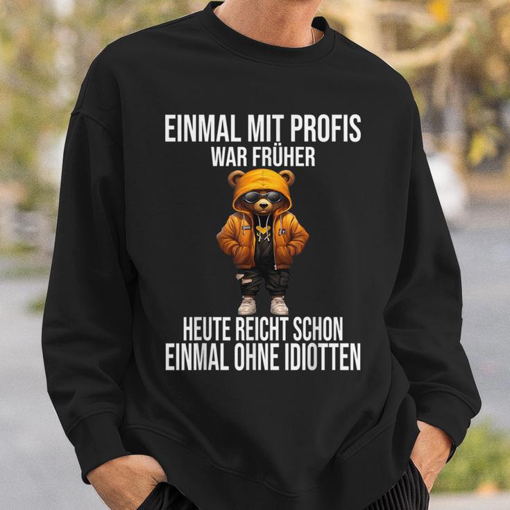 Einmal Mit Profis War Früher Heute Reicht Schon Teddybär Sweatshirt Geschenke für Ihn