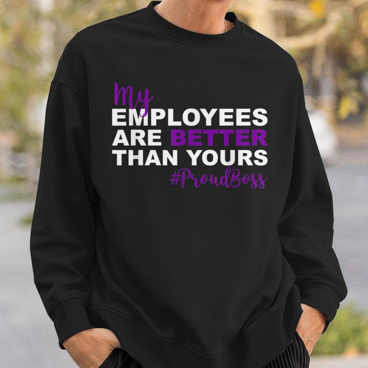 My Employees Are Better Than Yours Proud Boss Day Sweatshirt Gifts for Him
