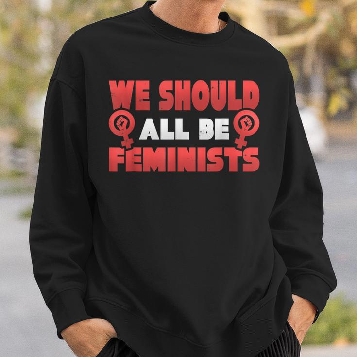 Epic We Should All Be Feminists Equal RightsSweatshirt Gifts for Him