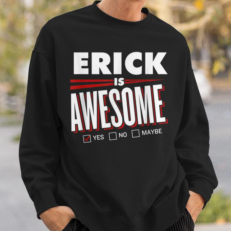 Erick Is Awesome Family Friend Name Sweatshirt Gifts for Him