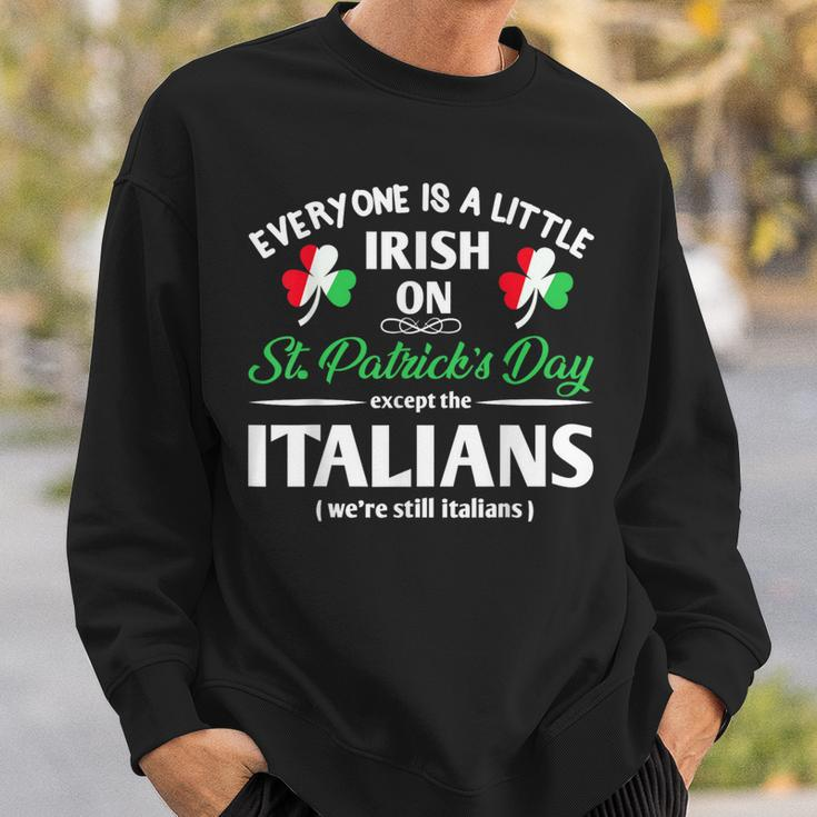 Everyone Is Little Irish On St Patrick's Day Except Italian Sweatshirt Gifts for Him