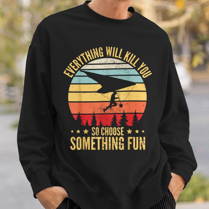 Everything Will Kill You So Choose Something Fun Hang Glider Sweatshirt Gifts for Him