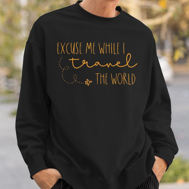 Excuse Me While I Travel The World Sweatshirt Gifts for Him
