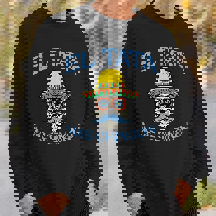 Fathers Day El Tata Mas Chingon Mexican Spanish Dad Papa Men Sweatshirt Gifts for Him