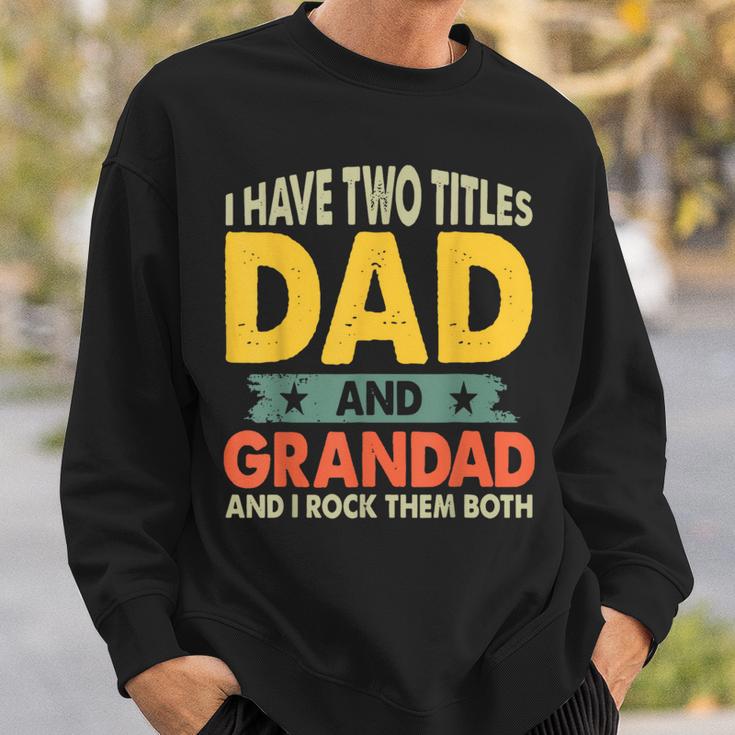 Fathers Day I Have Two Titles Dad And Grandad Grandpa Sweatshirt Gifts for Him