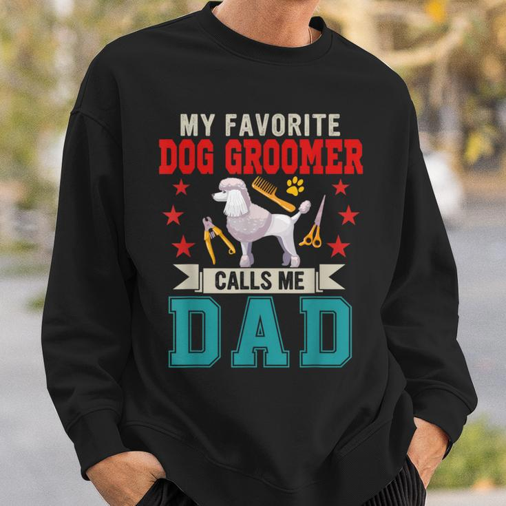 My Favorite Dog Groomer Calls Me Dad Father's Day Job Lover Sweatshirt Gifts for Him
