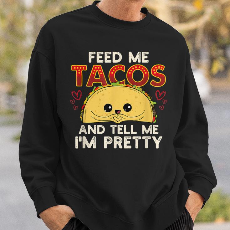 Feed Me Tacos & Tell Me I'm Pretty Mexican Food Sweatshirt Gifts for Him