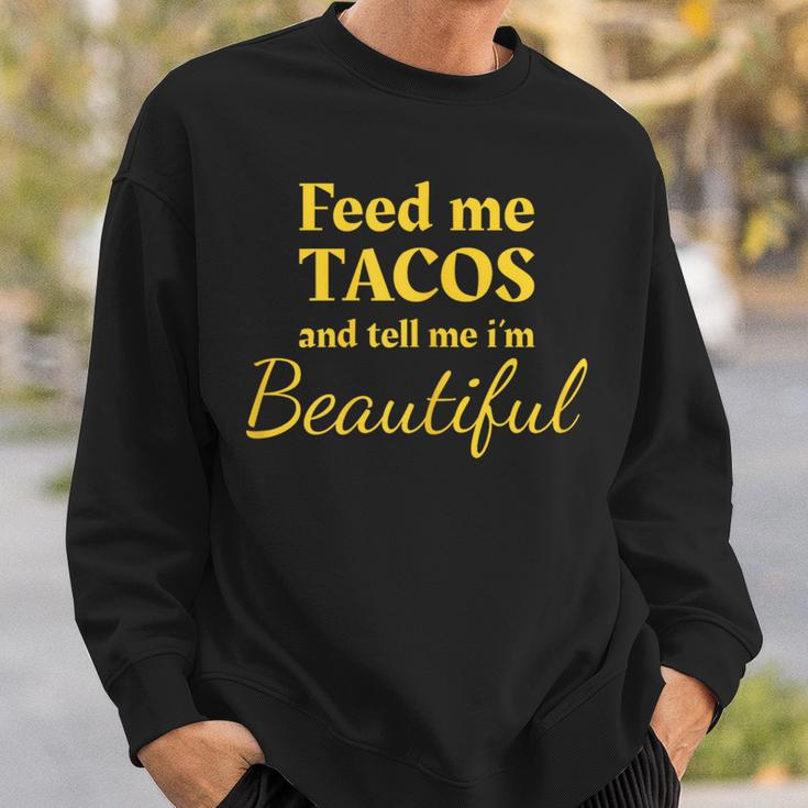 Feed Me Tacos And Tell Me I'm Beautiful Ladies Sweatshirt Gifts for Him