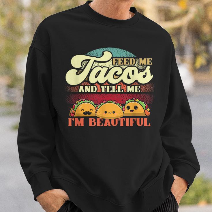 Feed Me Tacos And Tell Me I’M Beautiful For A Taco Lovers Sweatshirt Gifts for Him